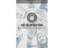 Livro The Volunteer Code How to Recruit and Care for Volunteers de Ryan Frank (Inglês)