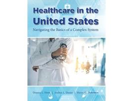 Livro Healthcare in the United States de Deanna L Howe Andrea L Dozier Sheree O Dickenson (Inglês)