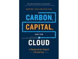 Livro Carbon Capital and the Cloud A Playbook for Digital Oil and Gas de Geoffrey Cann Ryan Cann (Inglês)