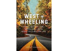 Livro West of Wheeling How I Quit My Job Broke the Law Biked to a Better Life de Jeffrey Tanenhaus (Inglês)