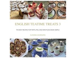 Livro English Teatime Treats 3 The Best Recipes for Tarts Pies And MiniPuds Made Simple de Sandra Hawkins (Inglês)