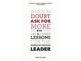 Livro When in Doubt Ask for More And 213 Other Life and Career Lessons for the MissionDriven Leader de Alex Counts (Inglês)