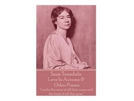 Livro Sara Teasdale Love In Autumn Other Poems I make the most of all that comes and the least of all that goes de Sara Teasdale (Inglês)