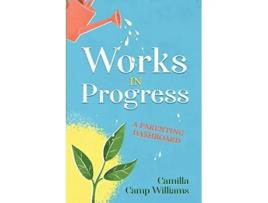 Livro Works In Progress A Parenting Dashboard de Camilla Camp Williams (Inglês)