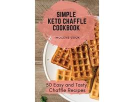 Livro Simple Keto Chaffle Cookbook 50 Easy and Tasty Chaffle Recipes de Imogene Cook (Inglês)