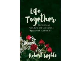 Livro Life Together: Reflections on Faith, Love, and Caring for a Spouse with Alzheimer's Robert Wyble (Inglês)