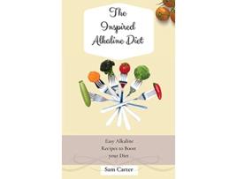 Livro The Inspired Alkaline Diet Easy Alkaline Recipes to Boost your Diet de Sam Carter (Inglês)