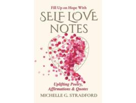 Livro Self Love Notes Uplifting Poetry Affirmations Quotes de Michelle G Stradford (Inglês)