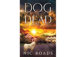 Livro Dog of the Dead A Zombie Vale Novella A PostApocalyptic Zombie Survival Thriller de Nic Roads (Inglês)