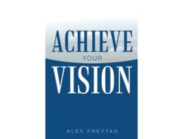 Livro Achieve Your Vision de Alex Freytag (Inglês)