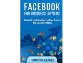 Livro Facebook for Business Owners Facebook Marketing For Fan Page Owners and Small Businesses Social Media Marketing de Tom CorsonKnowles (Inglês)