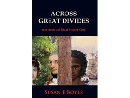 Livro Across Great Divides True Stories of Life at Sydney Cove de Susan E Boyer (Inglês)