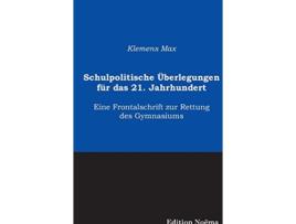 Livro Schulpolitische Überlegungen für das 21 Jahrhundert Eine Frontalschrift Zur Rettung Des Gymnasiums German Edition de Klemens Max (Alemão)