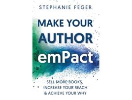 Livro Make Your Author emPact Sell More Books Increase Your Reach Achieve Your Why de Stephanie Feger (Inglês)