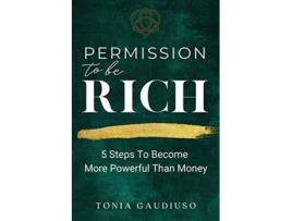 Livro Permission to be Rich 5 Steps to Become More Powerful Than Money de Tonia Gaudiuso (Inglês)