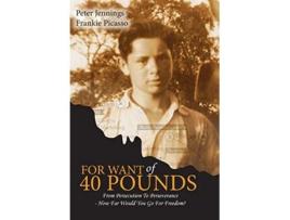 Livro For Want of 40 Pounds From Persecution to Perseverance How Far Would You Go for Freedom de Frankie L Picasso Peter Jennings (Inglês)