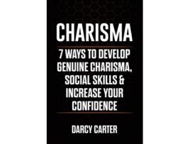 Livro Charisma 7 Ways To Develop Genuine Charisma Social Skills Increase Your Confidence de Darcy Carter (Inglês)