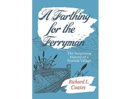 Livro A Farthing for the Ferryman The Surprising History of a Norfolk Village de Richard L Coates (Inglês)