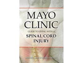Livro Mayo Clinic Guide to Living with a Spinal Cord Injury Moving Ahead with Your Life de Mayo Clinic (Inglês)