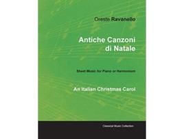 Livro Antiche Canzoni di Natale An Italian Christmas Carol Sheet Music for Piano or Harmonium de Oreste Ravanello (Inglês)