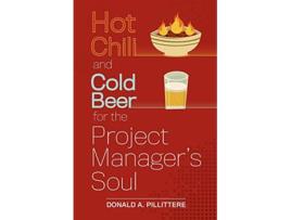 Livro Hot Chili and Cold Beer for the Project Managers Soul de Donald A Pillittere (Inglês)