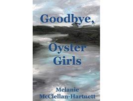 Livro Goodbye Oyster Girls de Melanie Mcclellan-Hartnett (Inglês)