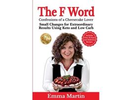 Livro The F Word Small Changes for Extraordinary Results Using Keto and Low Carb de Emma Martin (Inglês)