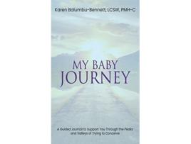 Livro My Baby Journey A guided journal to support you through the peaks and valleys of trying to conceive de Karen Balumbubennett (Inglês - Capa Dura)