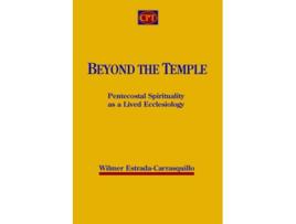 Livro Beyond the Temple Pentecostal Spirituality as a Lived Ecclesiology de Wilmer Estrada-Carrasquillo (Inglês)