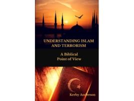 Livro UNDERSTANDING ISLAM and TERRORISM A Biblical Point of View de Kerby Anderson (Inglês)