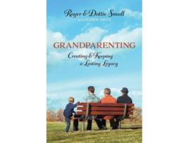 Livro Grandparenting Creating and Keeping a Lasting Legacy de Roger Small, Dottie Small et al. (Inglês)