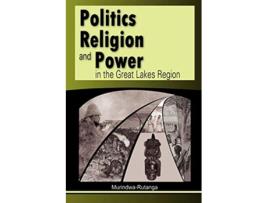 Livro Politics Religion and Power in the Great Lakes Region de Murindwa-Rutanga (Inglês)