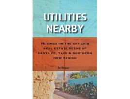 Livro Utilities Nearby Musings on the Off Grid Real Estate Scene of Santa Fe Taos Northern New Mexico de Jes Márquez (Inglês)
