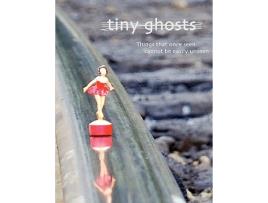 Livro Tiny Ghosts Things that once seen cannot be easily unseen de Dominic Peloso (Inglês)