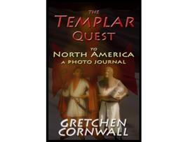 Livro The Templar Quest to North America A Photo Journal de Gretchen Cornwall (Inglês)