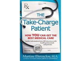 Livro The TakeCharge Patient How You Can Get the Best Medical Care de Martine Ehrenclou (Inglês)