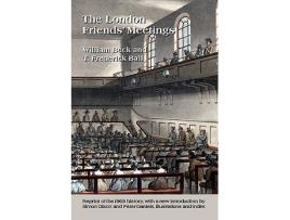Livro The London Friends Meetings showing the rise of the Society of Friends in London de William Beck Thomas Frederick Ball (Inglês)
