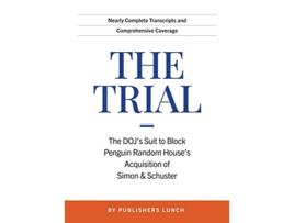 Livro The Trial The DOJs Suit to Block Penguin Random Houses Acquisition of Simon Schuster de Publisher'S Lunch (Inglês - Capa Dura)