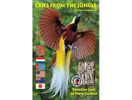 Livro Cries from the Jungle Paradise Lost in New Guinea de Bastiaan Opdenkelder (Inglês)