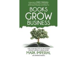 Livro Books Grow Business Lead Your Field Fast as an Author Without Writing a Single Word de Mark Imperial e Shannon Buritz (Inglês)