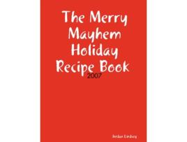 Livro The Merry Mayhem Holiday Recipe Book of 2007 Jordan Lindsey (Inglês)