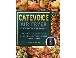 Livro CateVoice Air Fryer Cookbook for Family The Complete Guide Recipe Book to Air Fry Effortless Tasty Dishes de Luz Burke (Inglês)