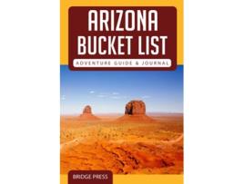 Livro Arizona Bucket List Adventure Guide Journal Explore The Natural Wonders Log Your Experience de Bridge Press (Inglês)