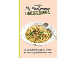 Livro My Mediterranean Lunch Dinner 50 Quick Easy Delicious Recipes for Your Daily Mediterranean Meals de Jenna Violet (Inglês)