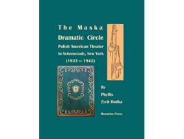 Livro The Maska Dramatic Circle Polish American Theater in Schenectady New York 19331942 de Phyllis Zych Budka (Inglês)
