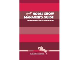 Livro Horse Show Managers Guide Organize Small HunterJumper Shows de Elizabeth McCowan (Inglês)