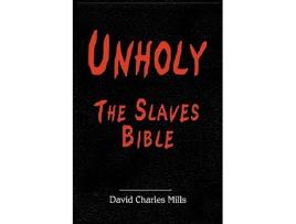 Livro Unholy The Slaves Bible de David Charles Mills (Inglês - Capa Dura)