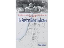 Livro The American Balfour Declaration The Origins of US Support for Zionism 19171922 de Paul Azous (Inglês)