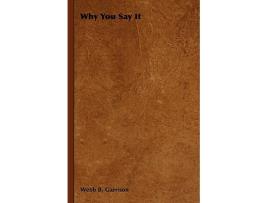 Livro Why You Say It de Webb B Garrison (Inglês - Capa Dura)
