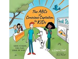 Livro The ABCs of Conscious Capitalism for KIDs Create a Business Make Money Change the World de Laura Hall (Inglês)